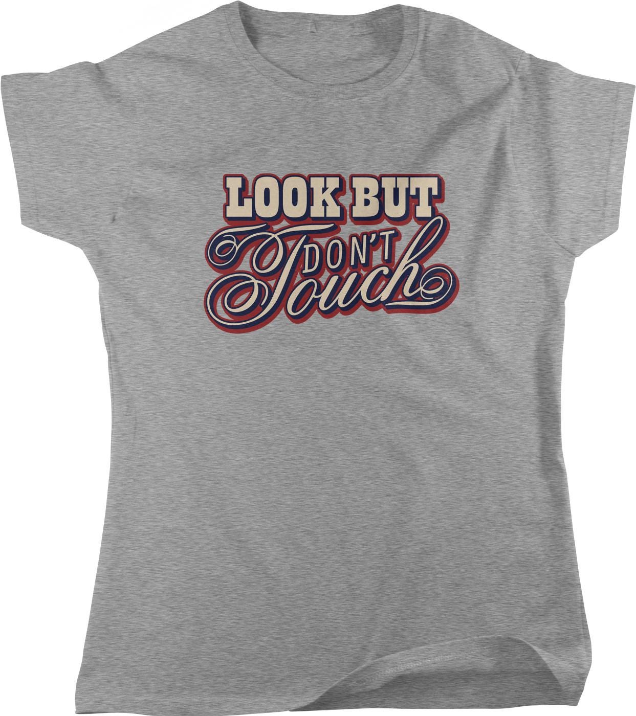 A gray t-shirt with the text "Look But Don't Touch" printed on it in a stylized font.