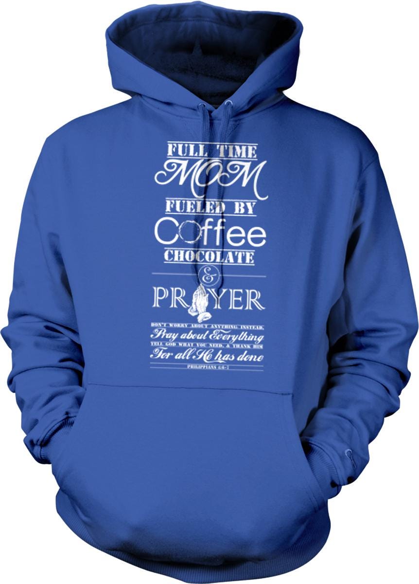 A blue hoodie with white text that reads "Full time Mom fueled by Coffee, chocolate & prayer" and includes a praying hand gesture.