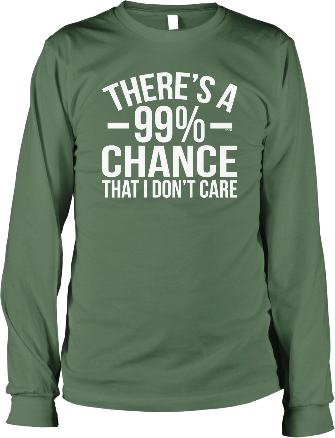 A green long-sleeved t-shirt with white text that reads "THERE'S A 99% CHANCE THAT I DON'T CARE".