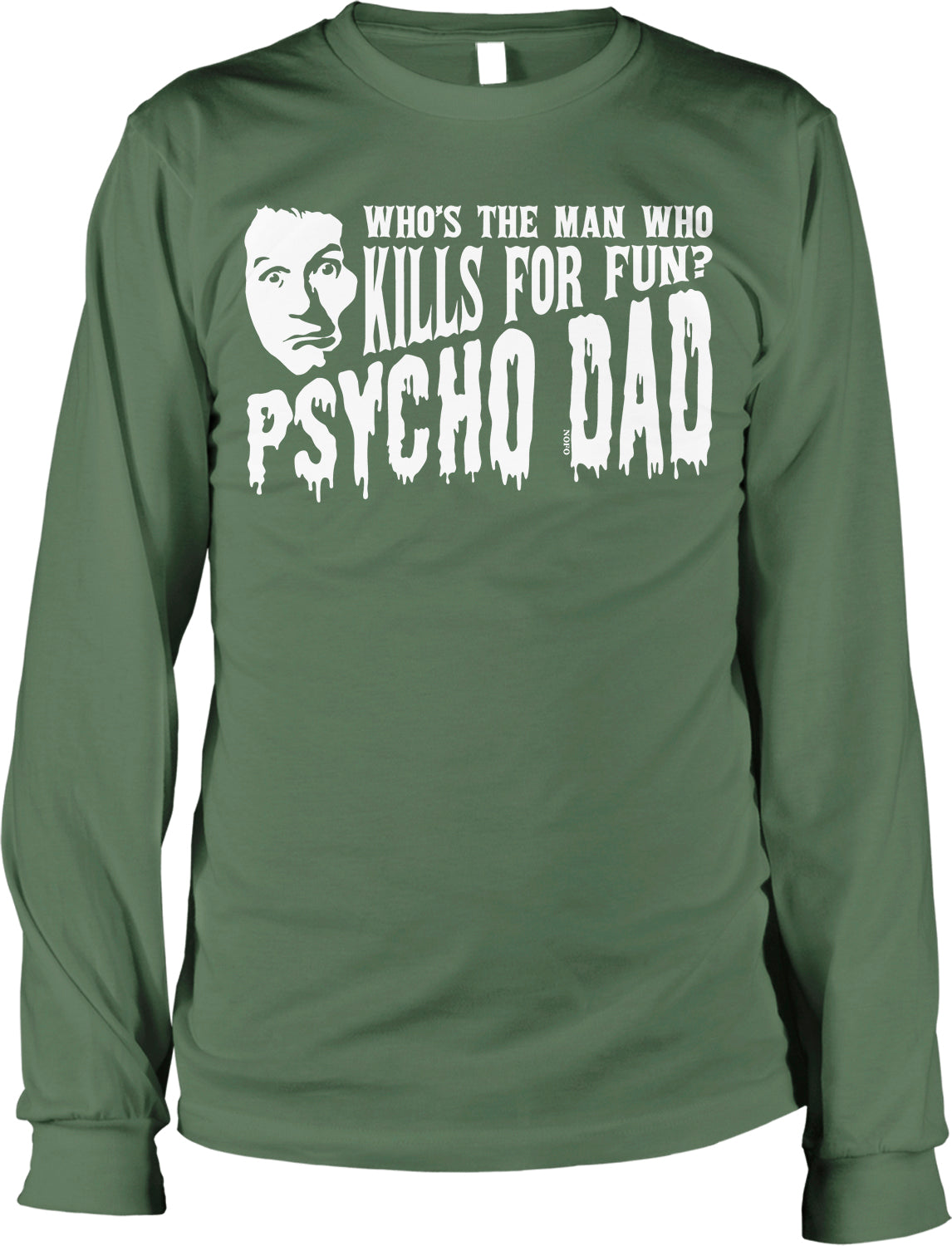 A green long-sleeved t-shirt with a graphic design featuring a man's face and the text "Who's the man who KILLS FOR FUN? PSYCHO DAD" printed on it.