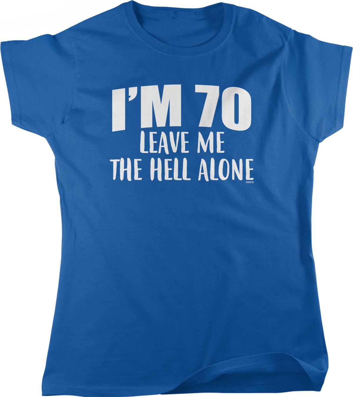 A blue t-shirt with white text that reads "I'M 70 LEAVE ME THE HELL ALONE".