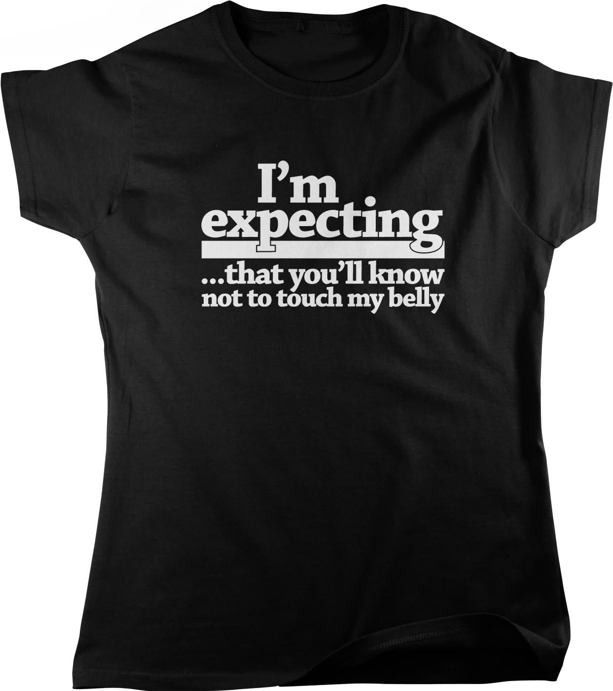 A black t-shirt with white text that reads "I'm expecting... that you'll know not to touch my belly".