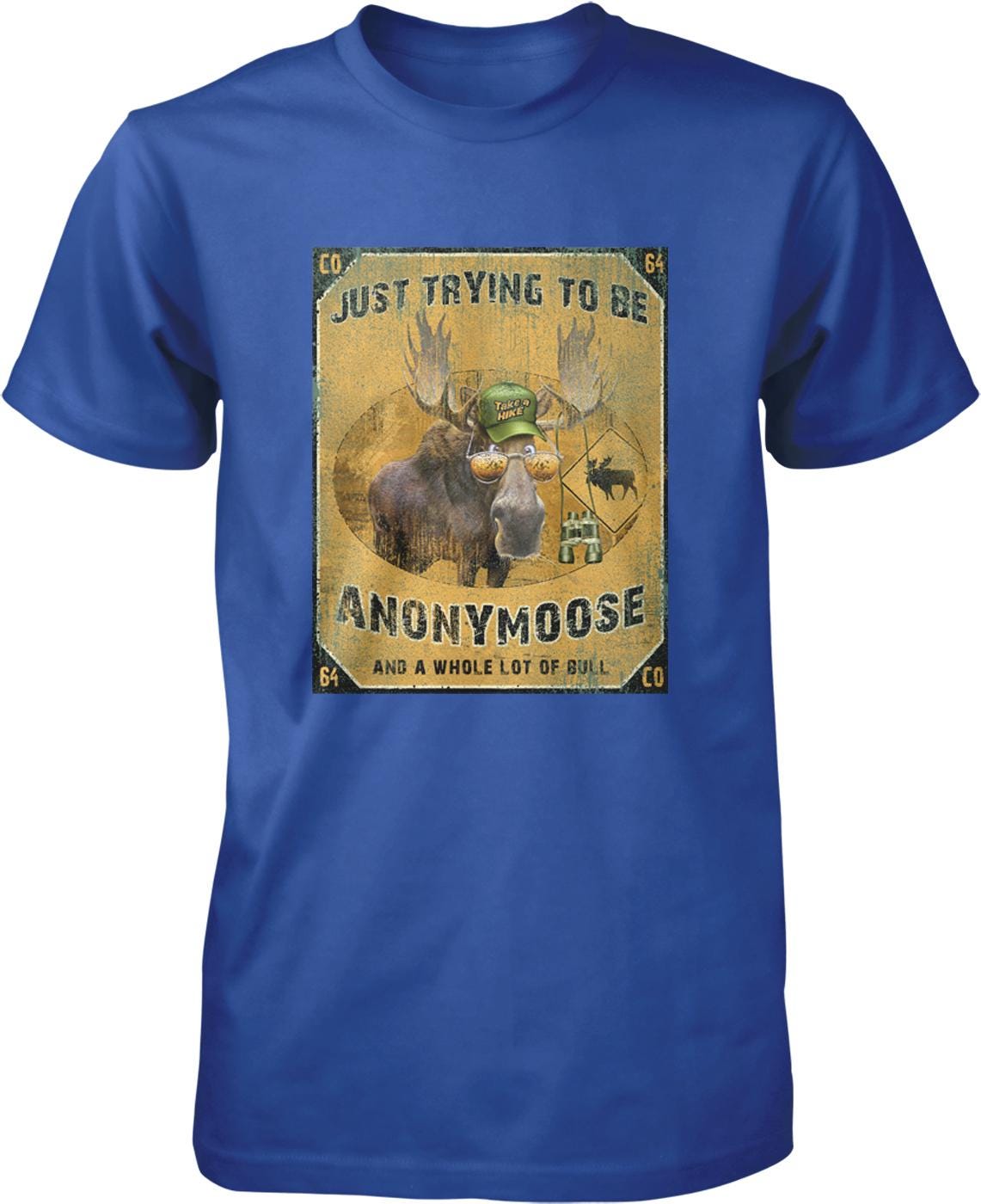 A blue t-shirt with a graphic design featuring a moose wearing a hat and the text "Just trying to be Anonymous Moose and a whole lot of Bull".