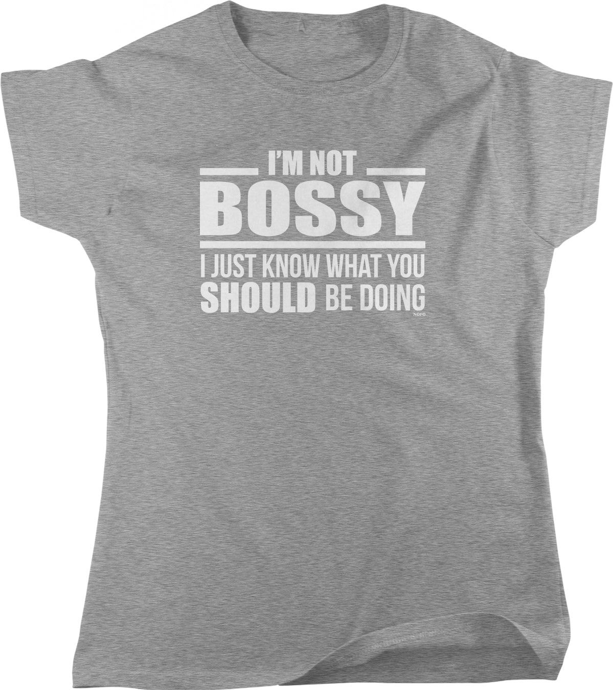 The image is a gray t-shirt with white text that reads "I'M NOT BOSSY I JUST KNOW WHAT YOU SHOULD BE DOING".