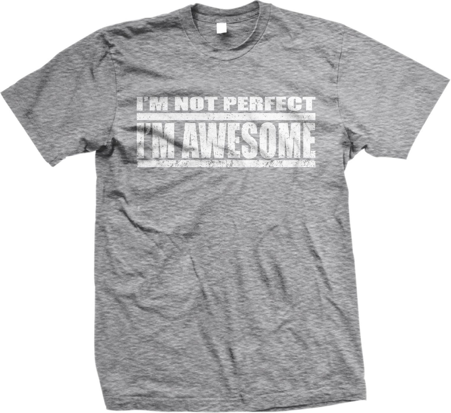 A gray t-shirt with the text &quot;I&#39;M NOT PERFECT, BUT I&#39;M AWESOME&quot; printed on it in a distressed, distressed font.