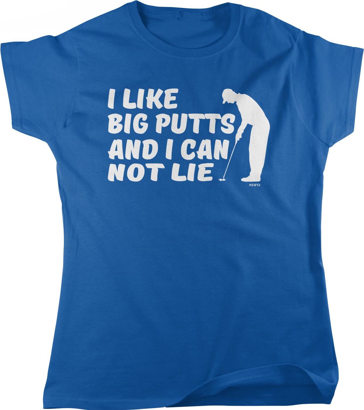I like big putts and I can not lie