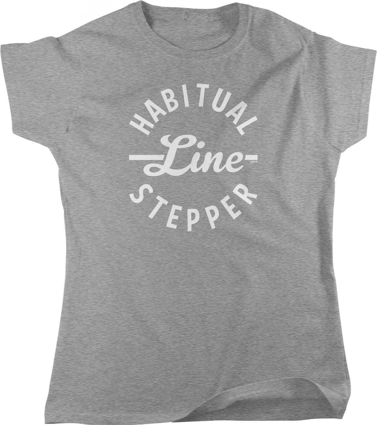 Women's Humor T-Shirt - Raw Comedy Humor Shirt | Habitual Line Stepper