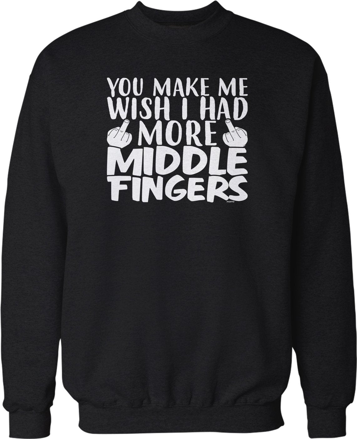 NOFO Clothing Co You Make Me Wish I Had More Middle Fingers Crew Neck Sweatshirt