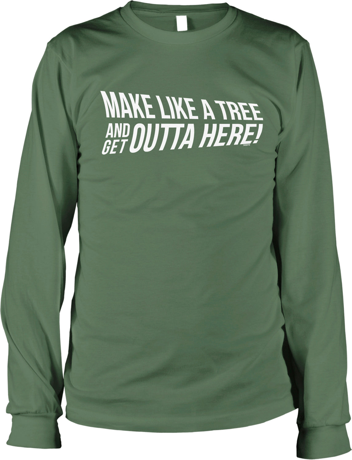 A green long-sleeved t-shirt with the text "MAKE LIKE A TREE AND GET OUTTA HERE!" printed on it.