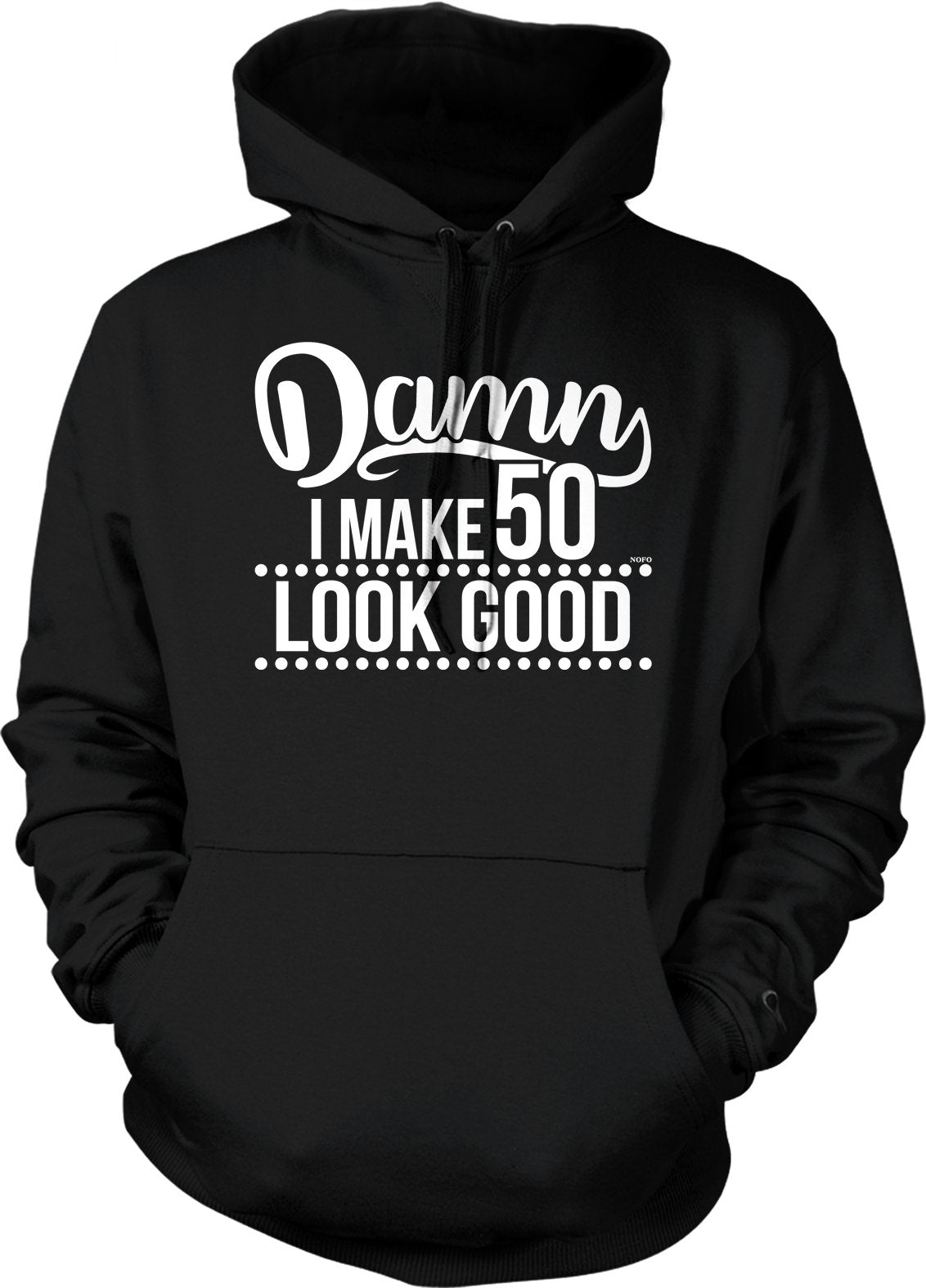 NOFO Clothing Co Damn, I Make 50 Look Good Hooded Sweatshirt