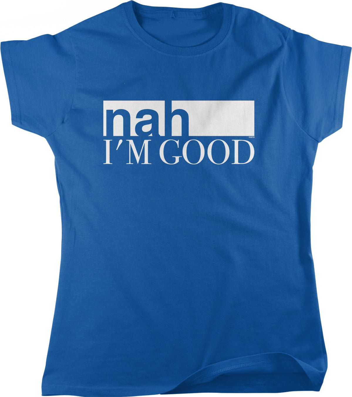 A blue t-shirt with the text "nah I'M GOOD" printed on it.
