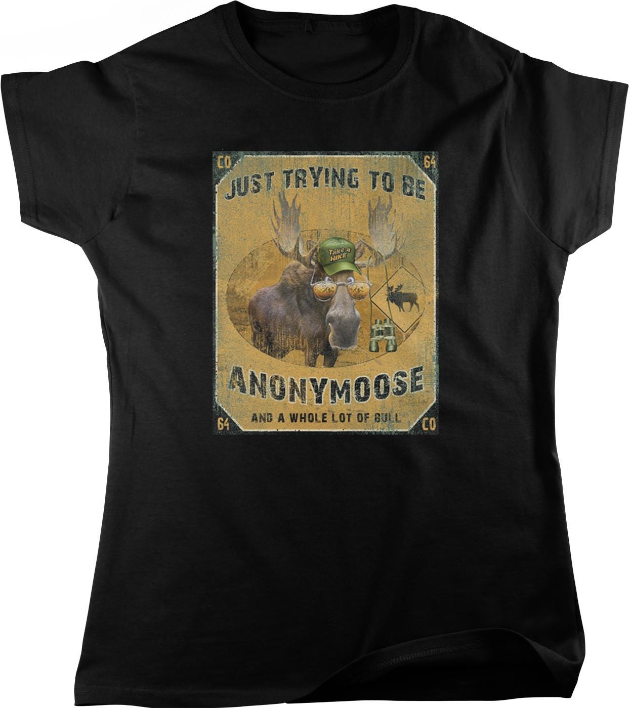 a black t-shirt with a graphic design depicting a moose wearing a hat and holding a sign that says "Just trying to be ANONYMOOSE and a whole lot of bull".