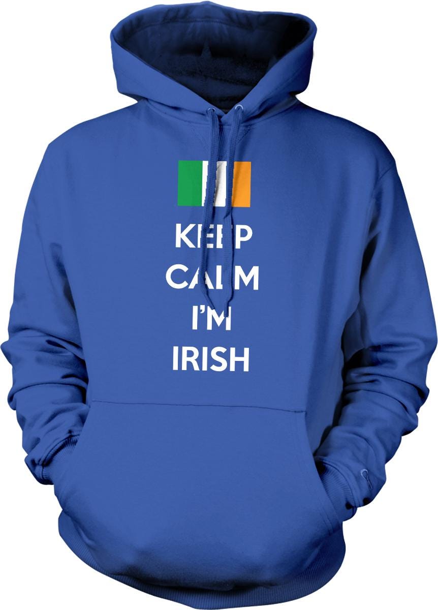 A blue hoodie with the text "KEEP CALM I'M IRISH" printed on it.