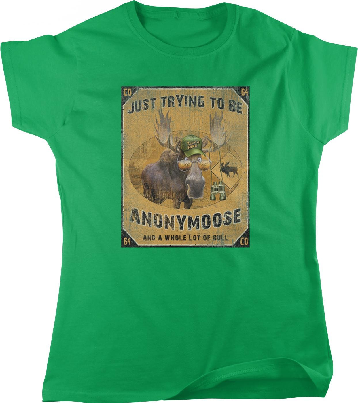 a green t-shirt with a graphic design depicting a moose wearing a hat and a sign that says "Just trying to be an Anonymous Moose and a whole lot of Bull".