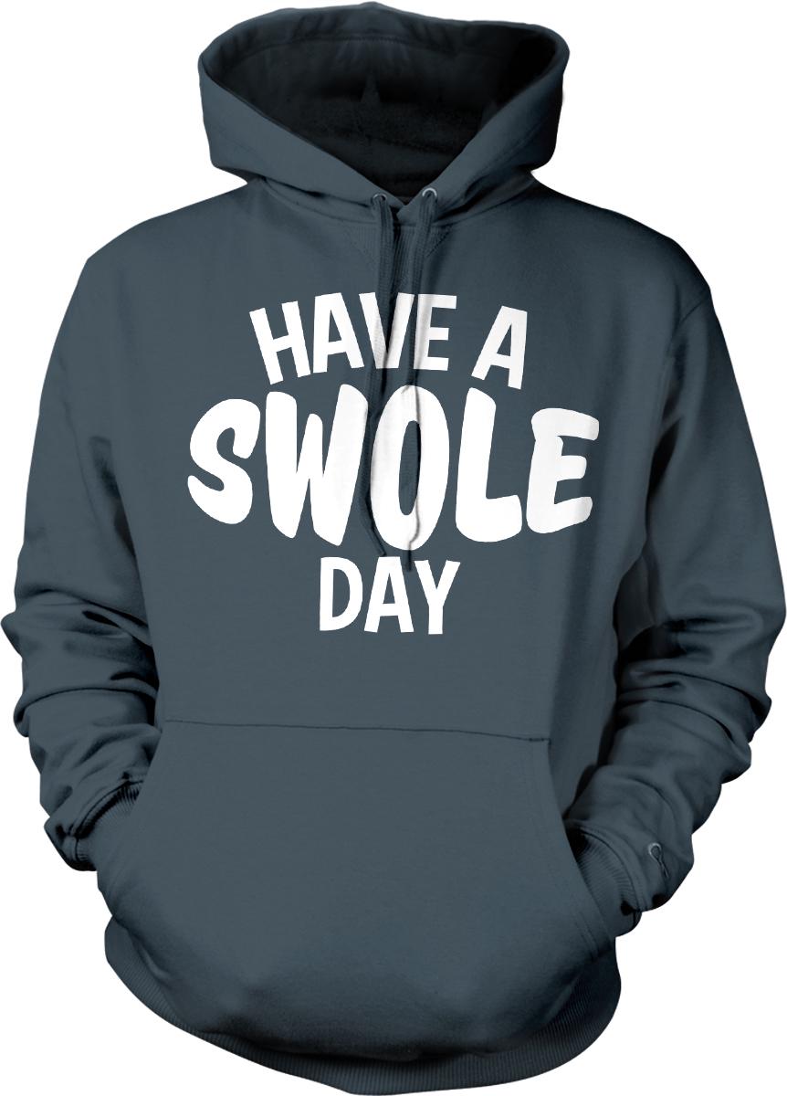 A dark grey hoodie with the text "HAVE A SWOLE DAY" printed on it in white letters.