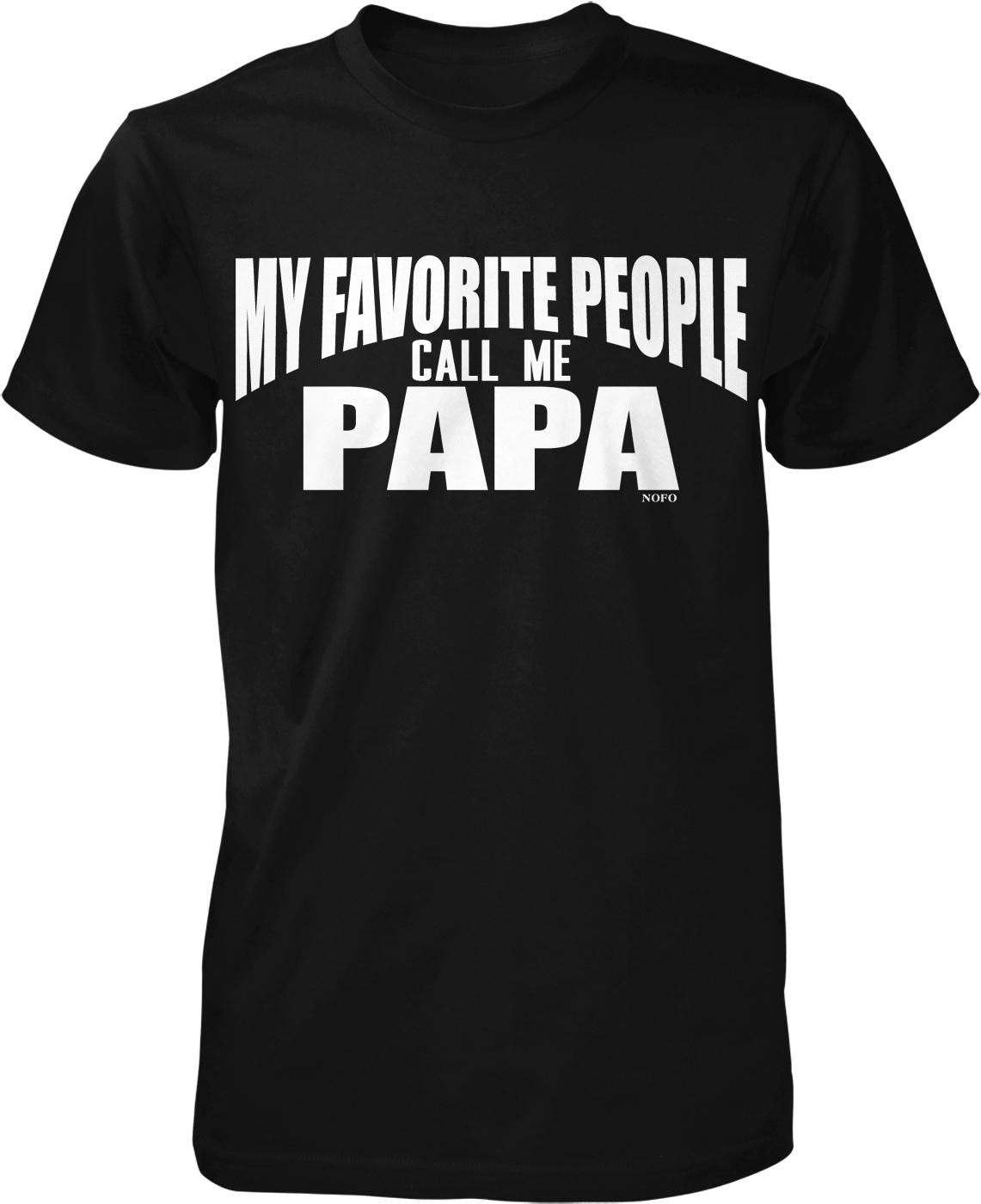 A black t-shirt with white text that says "MY FAVORITE PEOPLE CALL ME PAPA" printed on it.
