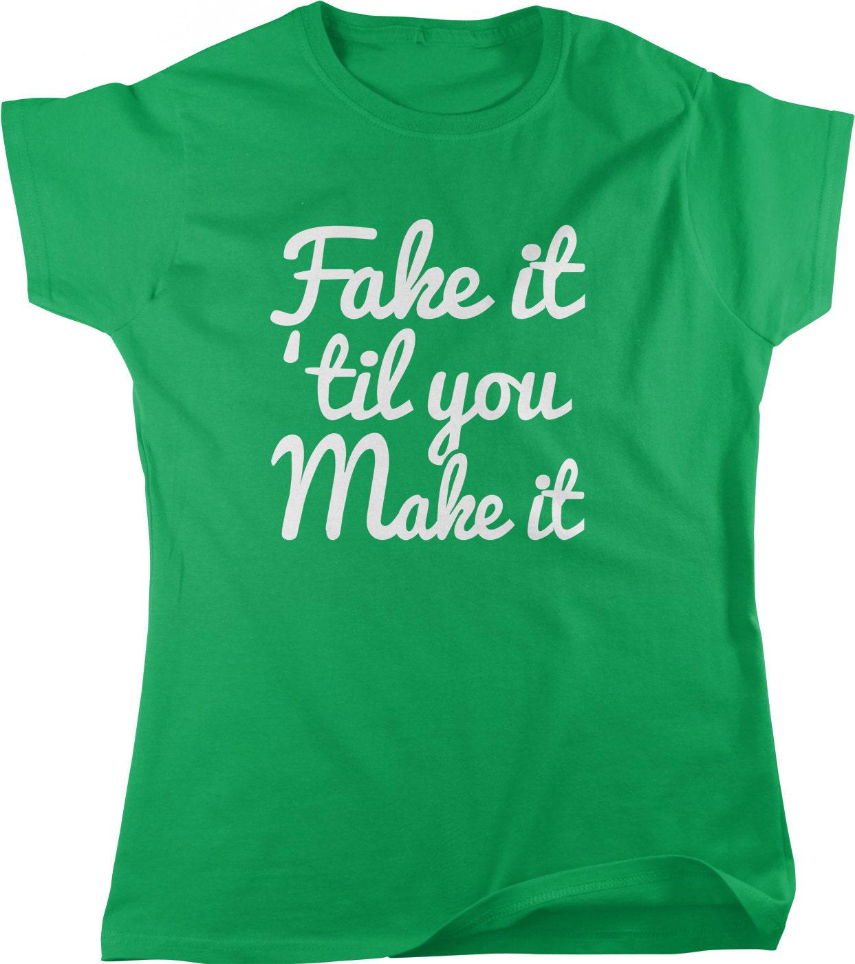 Motivational Women's T-Shirt - Fake It Til You Make It Casual Cotton Tee