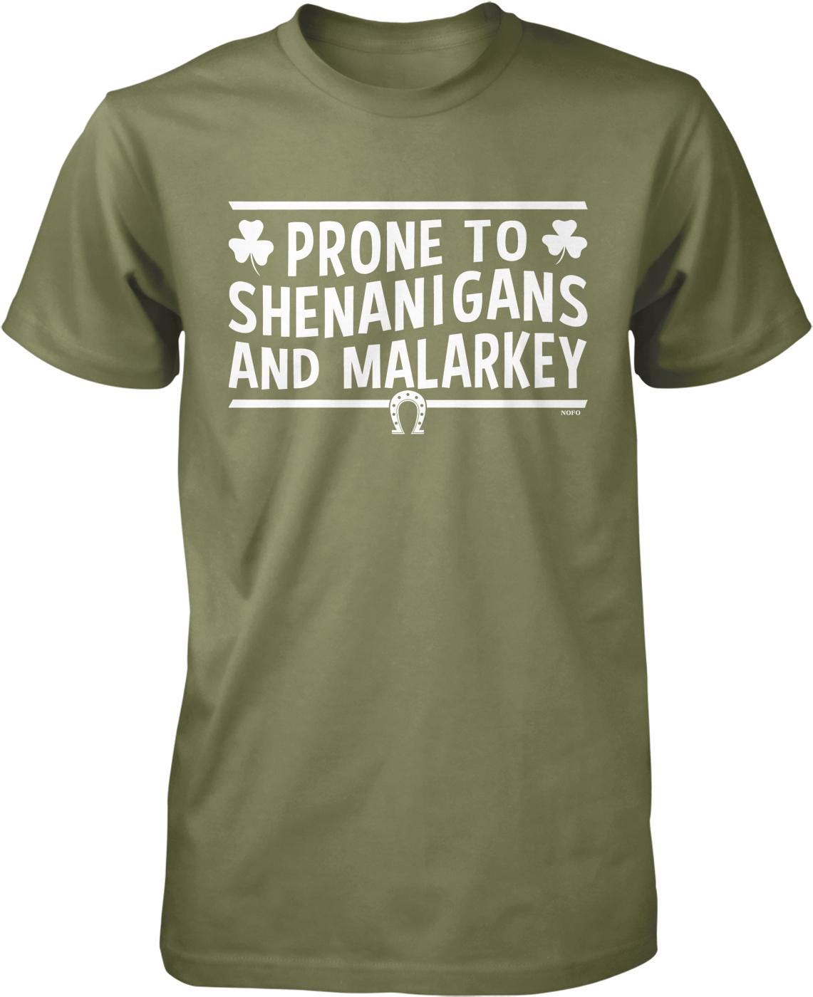 A green t-shirt with white text that says "PRONE TO SHENANIGANS AND MALARKEY".