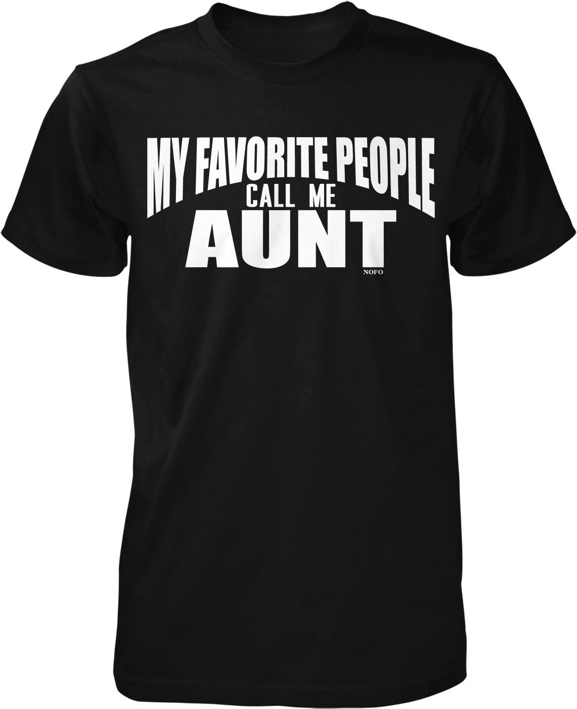 A black t-shirt with white text that says "MY FAVORITE PEOPLE CALL ME AUNT" printed on it.