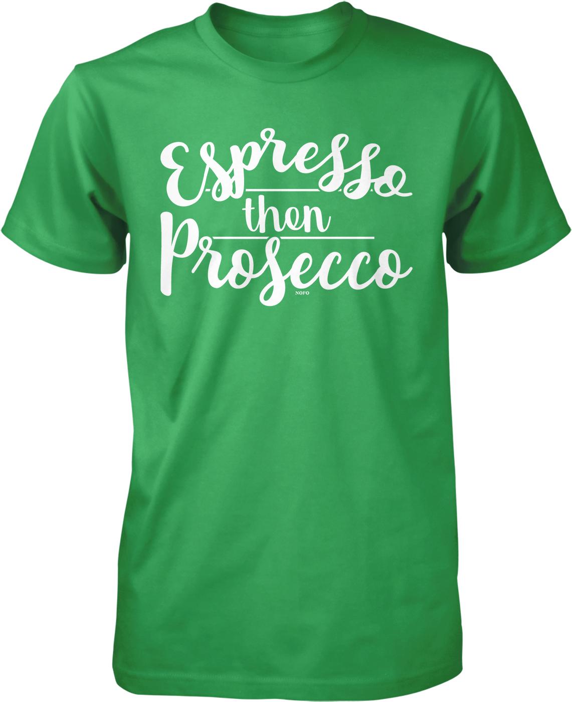A green t-shirt with white text that says "Espresso then Prosecco".