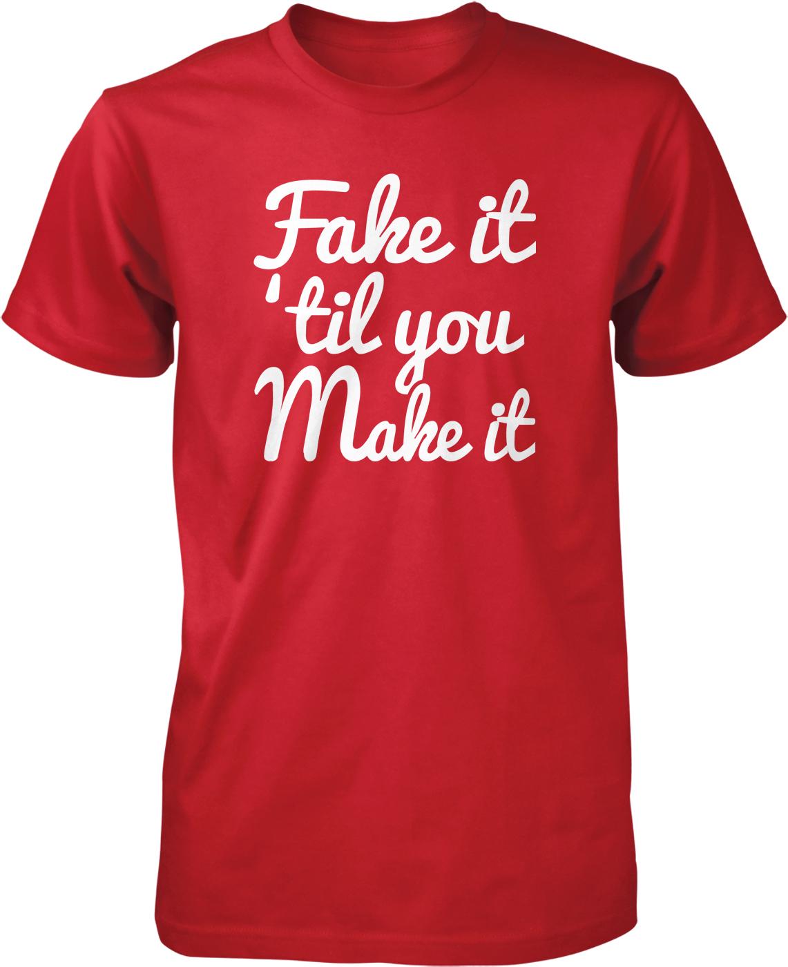 A red t-shirt with white text that reads "Fake it 'til you Make it".