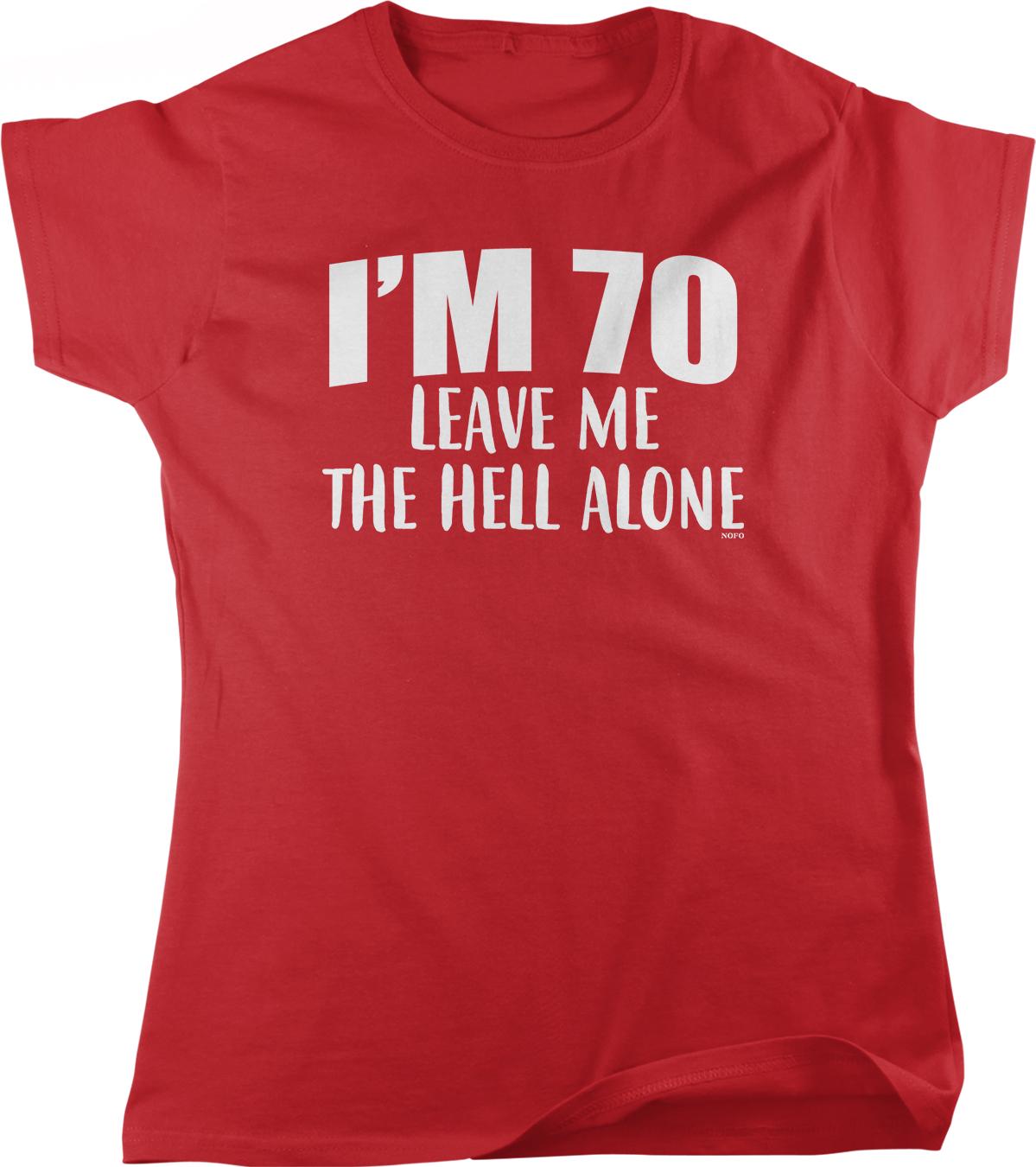 A red t-shirt with white text that reads "I'M 70 LEAVE ME THE HELL ALONE".