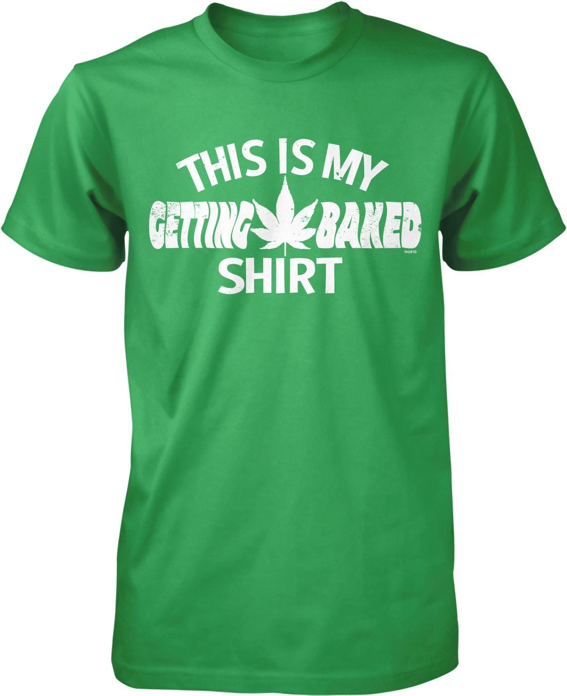 A green t-shirt with the text "THIS IS MY GETTING BAKED SHIRT" printed on it.
