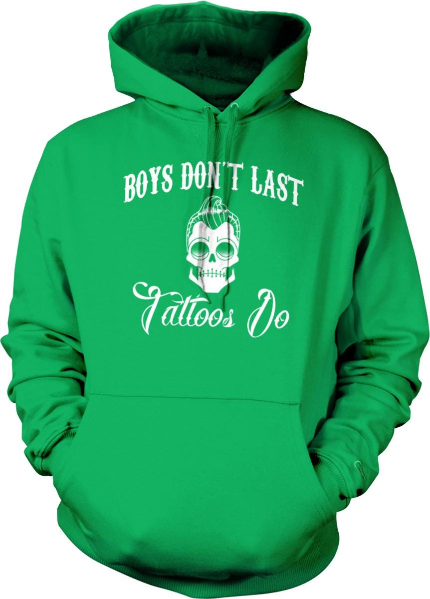 A bright green hoodie with the text "BOYS DON'T LAST Tattoos Do" printed on it.