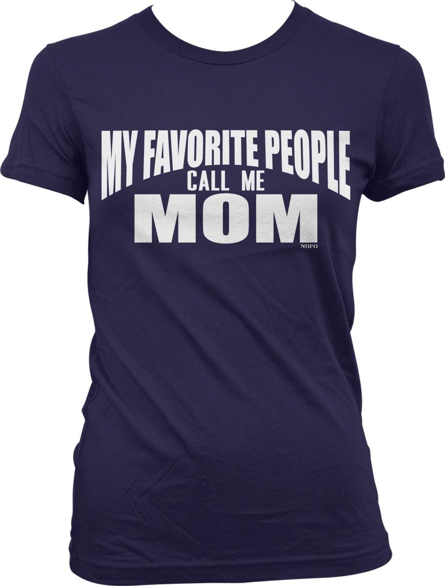 A navy blue t-shirt with the text "MY FAVORITE PEOPLE CALL ME MOM" printed on it in white letters.