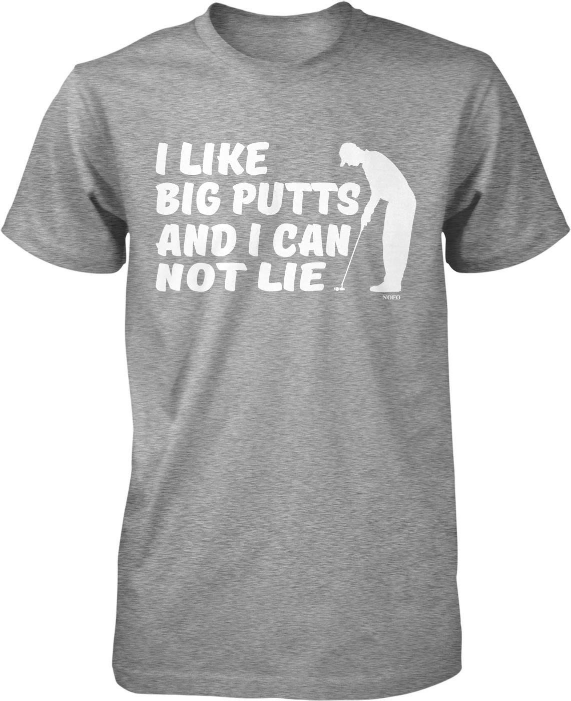 I like big putts and I can not lie