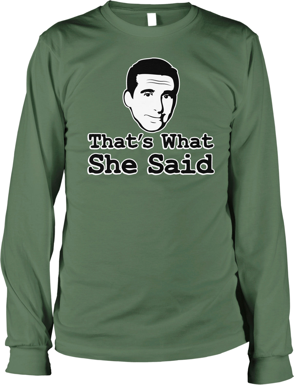 A green long-sleeved t-shirt with a black and white graphic of a man's face and the text "That's What She Said" printed on it.