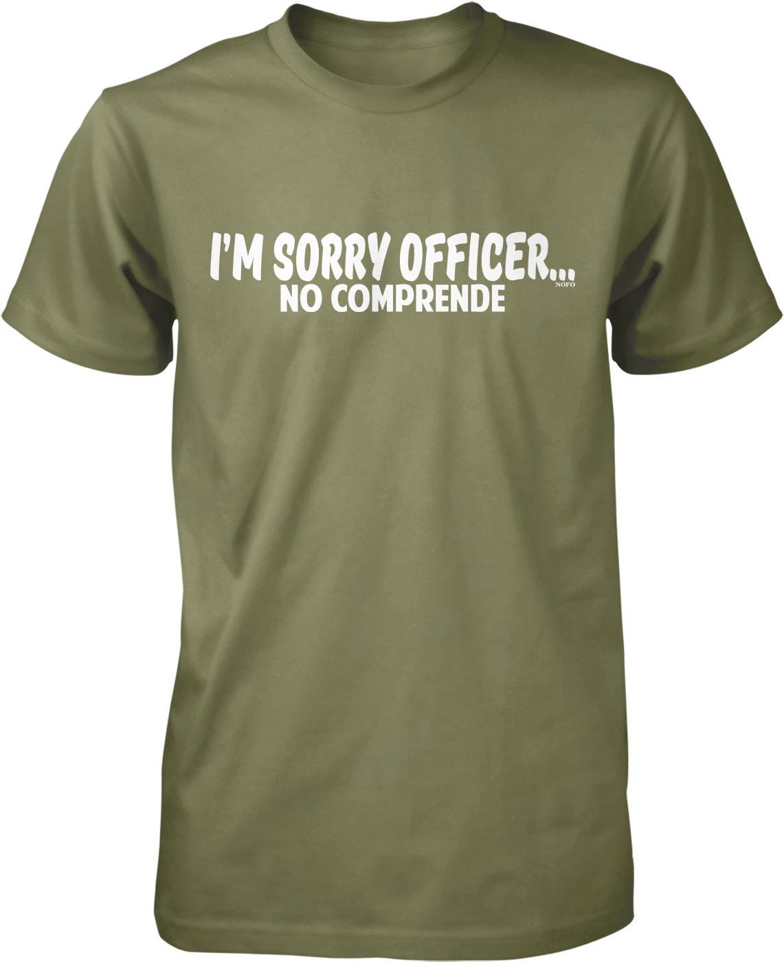 A green t-shirt with the text "I'M SORRY OFFICER... NO COMPRENDE" printed on it.
