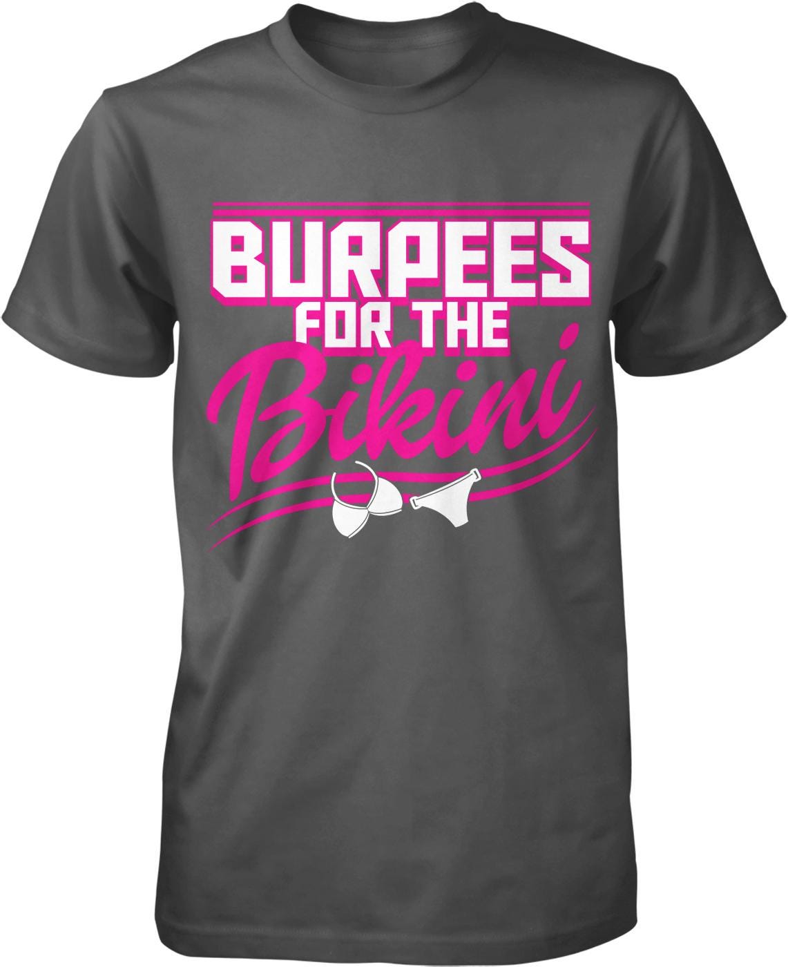 The image is a gray t-shirt with a graphic design featuring the text "BURPES FOR THE BIKINI" in pink and white.