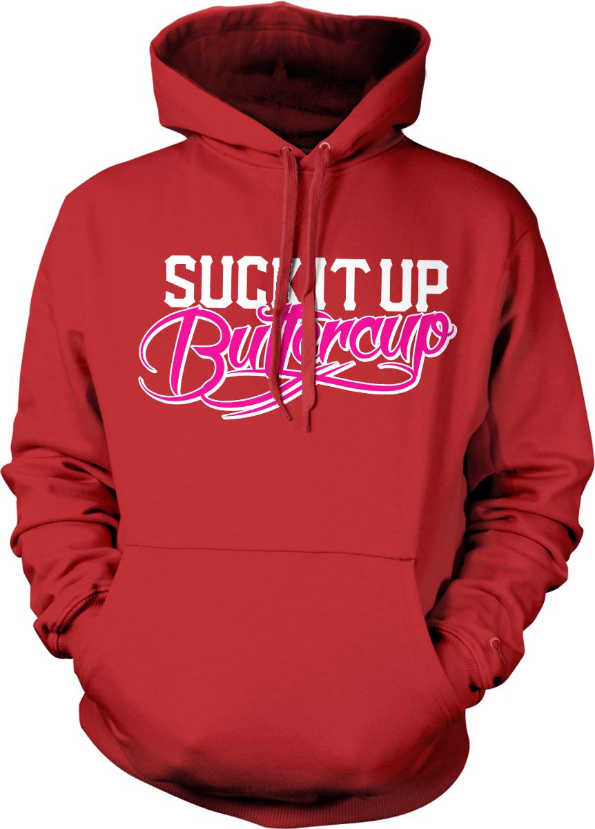 A red hoodie with the text "SUCK IT UP BUTTERCUP" printed on it.