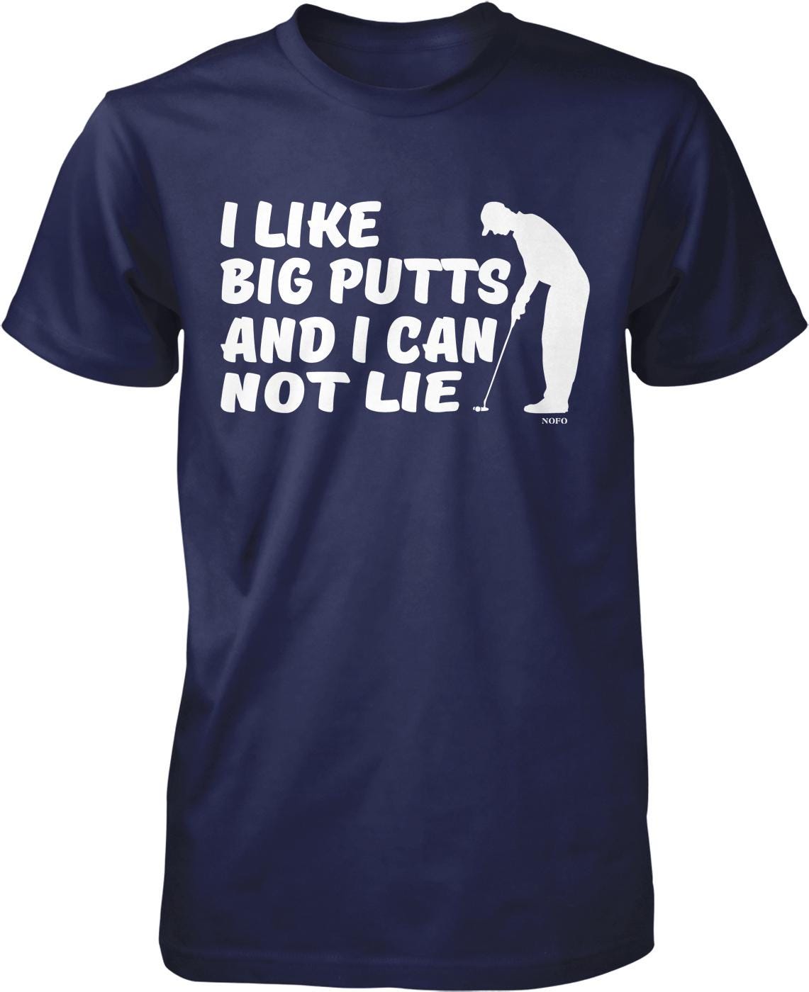 I like big putts and I can not lie