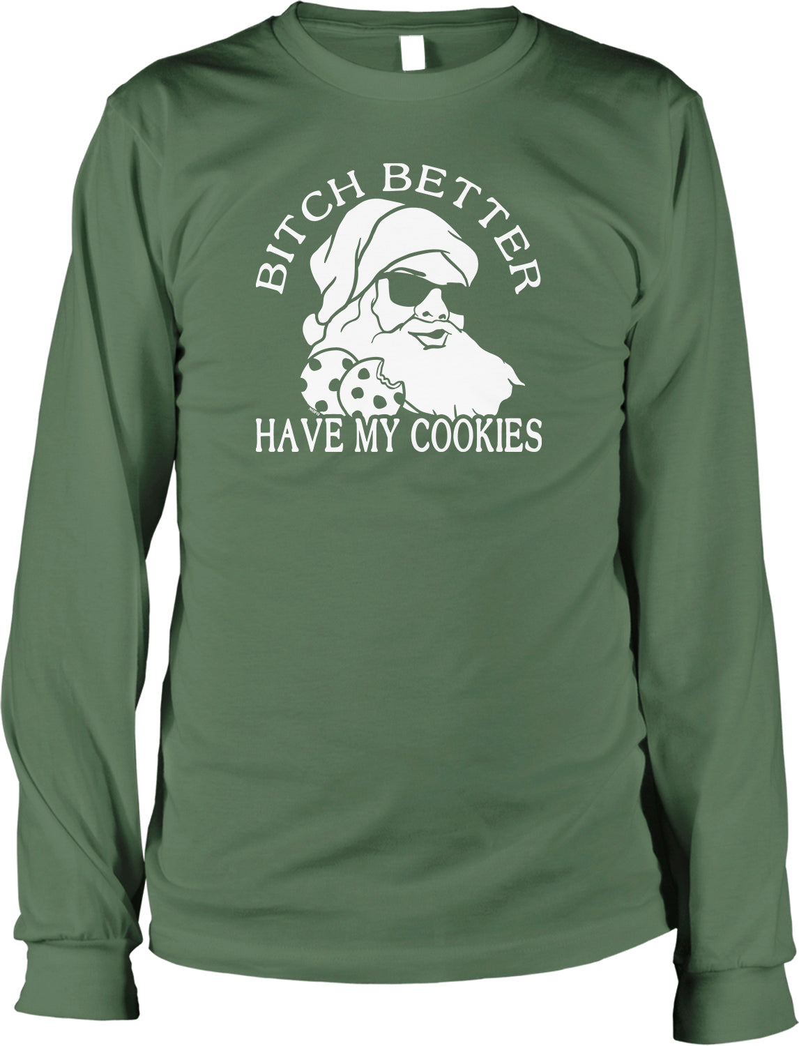 A green long-sleeved t-shirt with a graphic design featuring a Santa Claus figure and the text "BITCH BETTER HAVE MY COOKIES" printed on it.