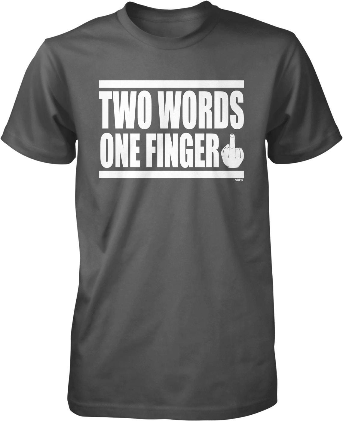 A gray t-shirt with the text "TWO WORDS ONE FINGER" printed on it.