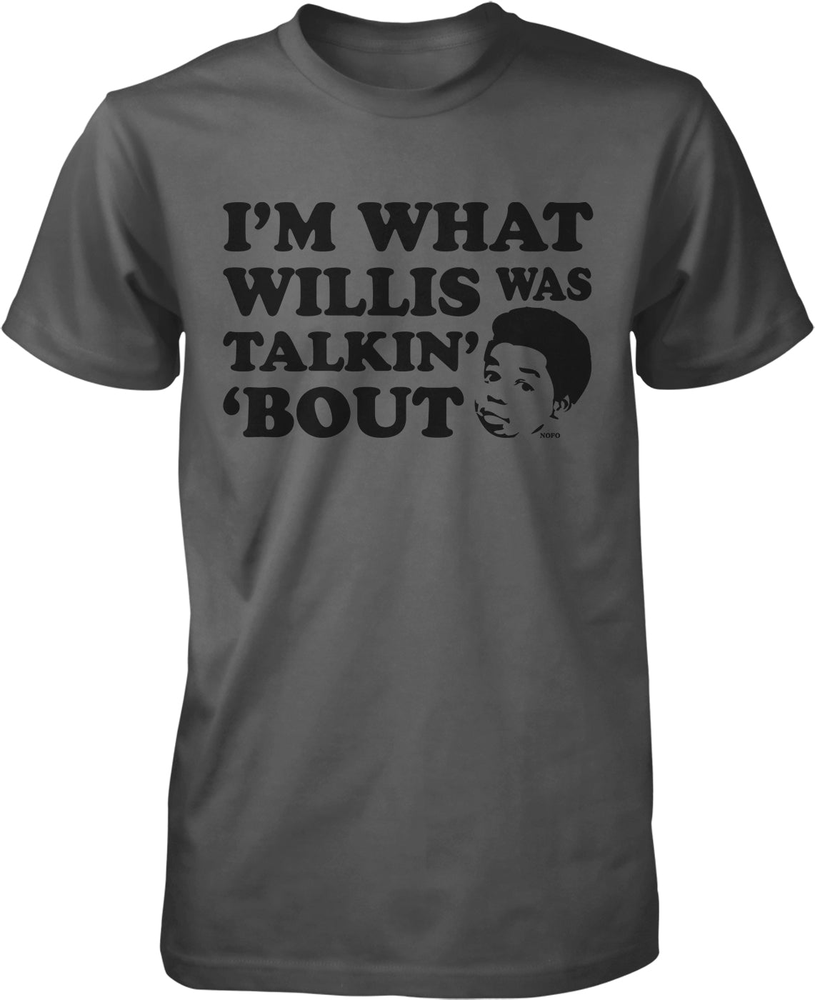 I'm what Willis was talkin' bout