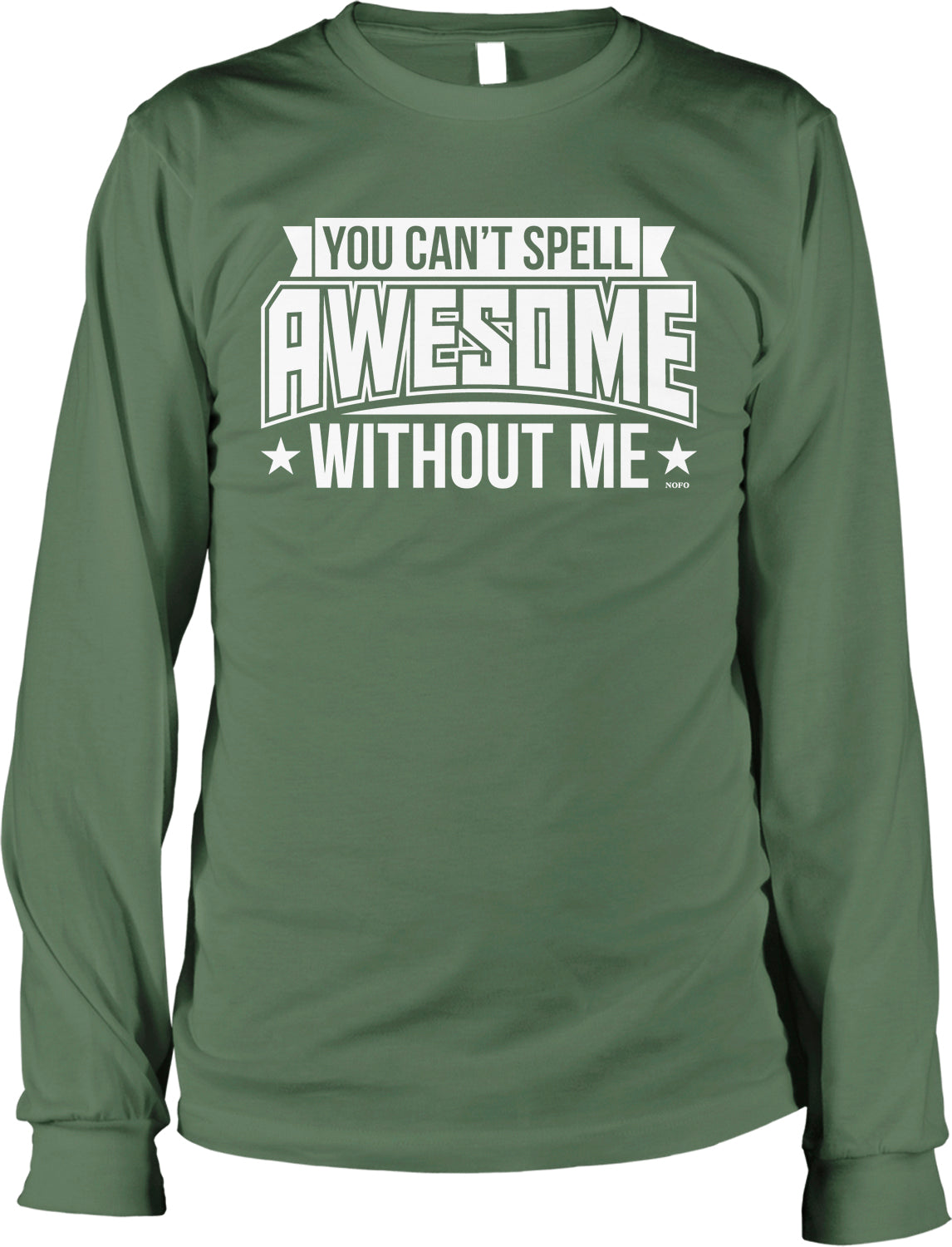 A green long-sleeved t-shirt with the text "YOU CAN'T SPELL AWESOME WITHOUT ME" printed on it.