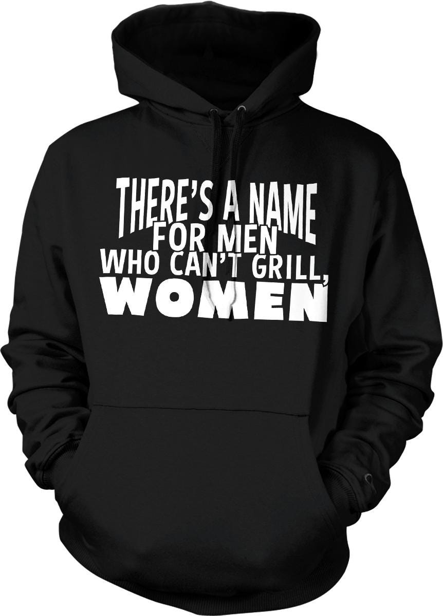 There's a name for men who can't grill women.