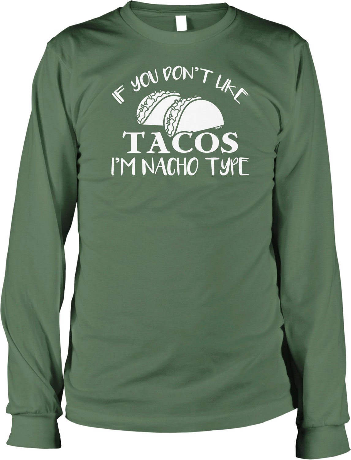 A green long-sleeved t-shirt with white text that reads "IF YOU DON'T LIKE TACOS I'M NACHO TYPE".