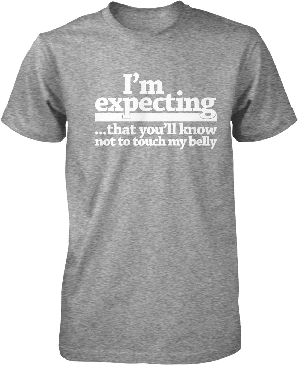 A gray t-shirt with white text that reads "I'm expecting... that you'll know not to touch my belly".