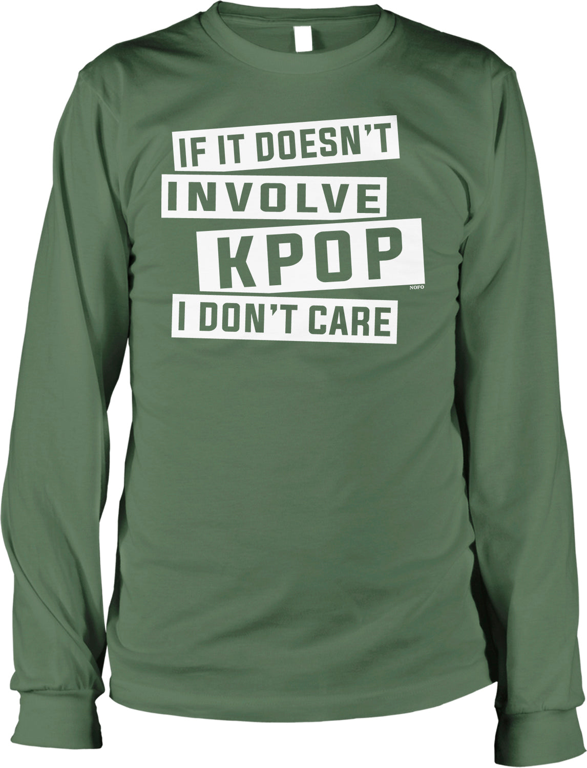 A green long-sleeved t-shirt with white text that reads "IF IT DOESN'T INVOLVE KPOP I DON'T CARE".