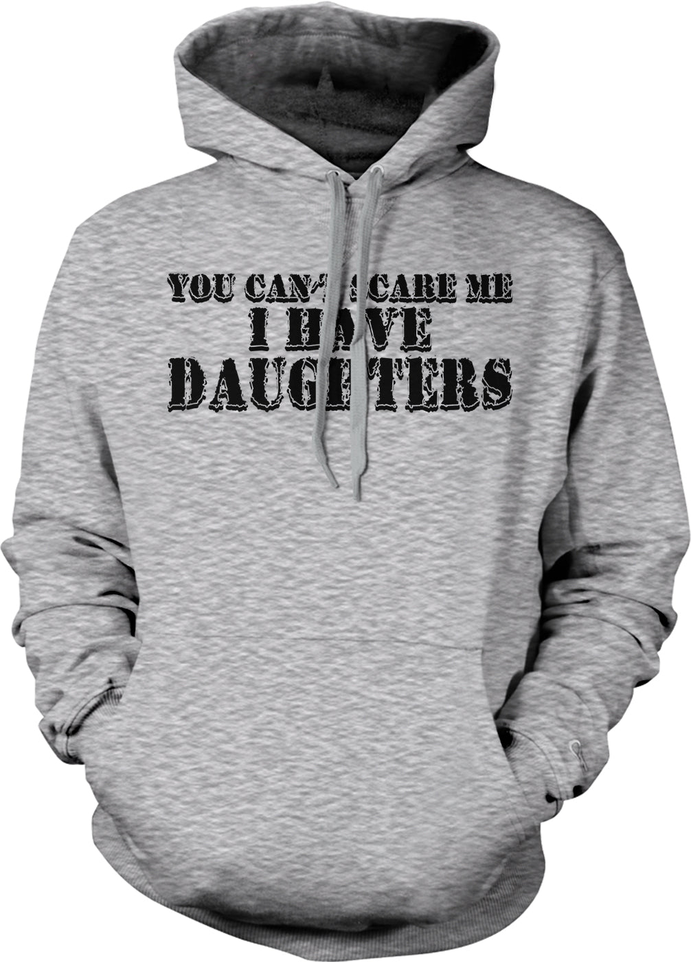 A gray hoodie with the text "YOU CAN'T SCARE ME I HAVE DAUGHTERS" printed on it.