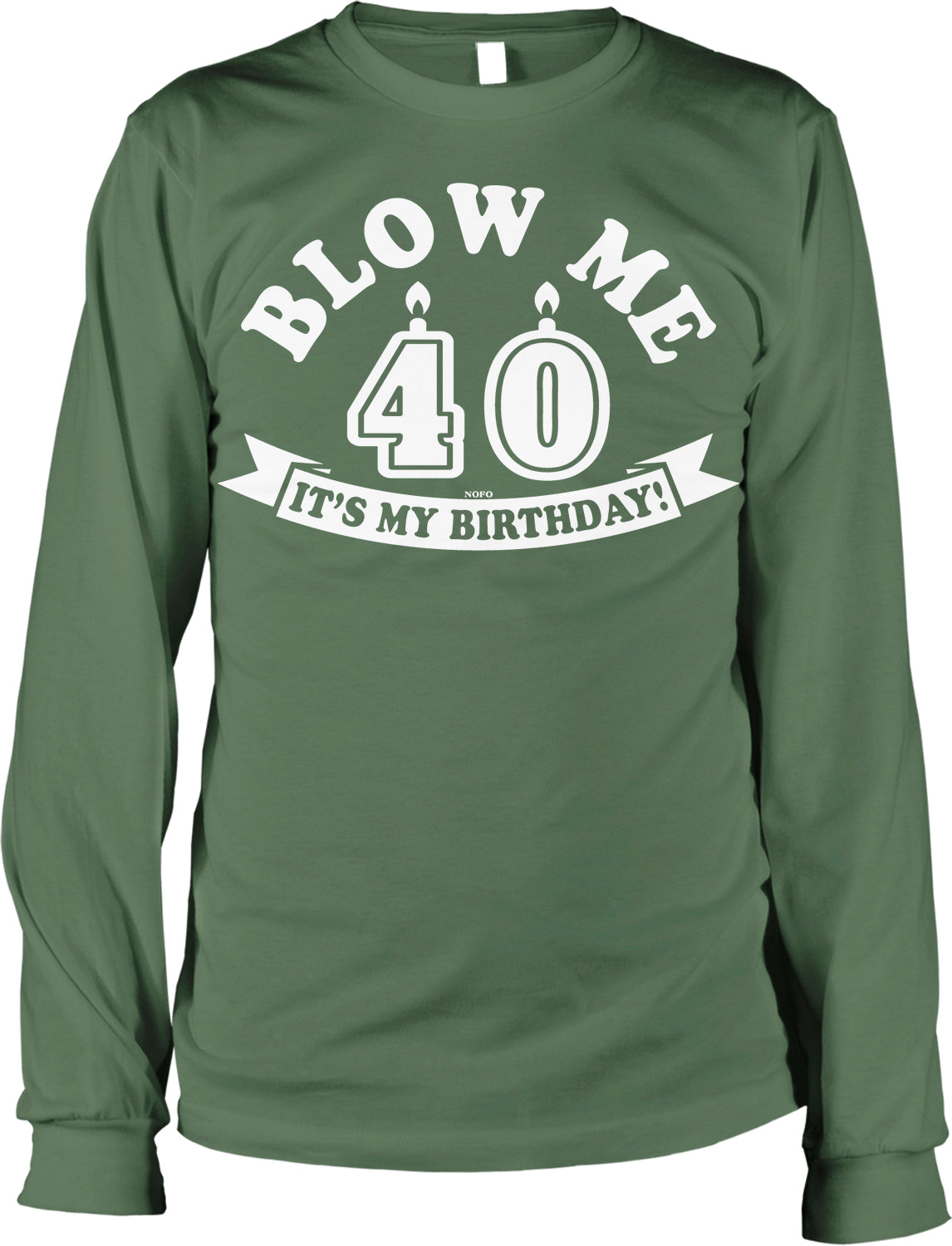 A green long-sleeved t-shirt with the text "BLOW ME 40 IT'S MY BIRTHDAY!" printed on it.