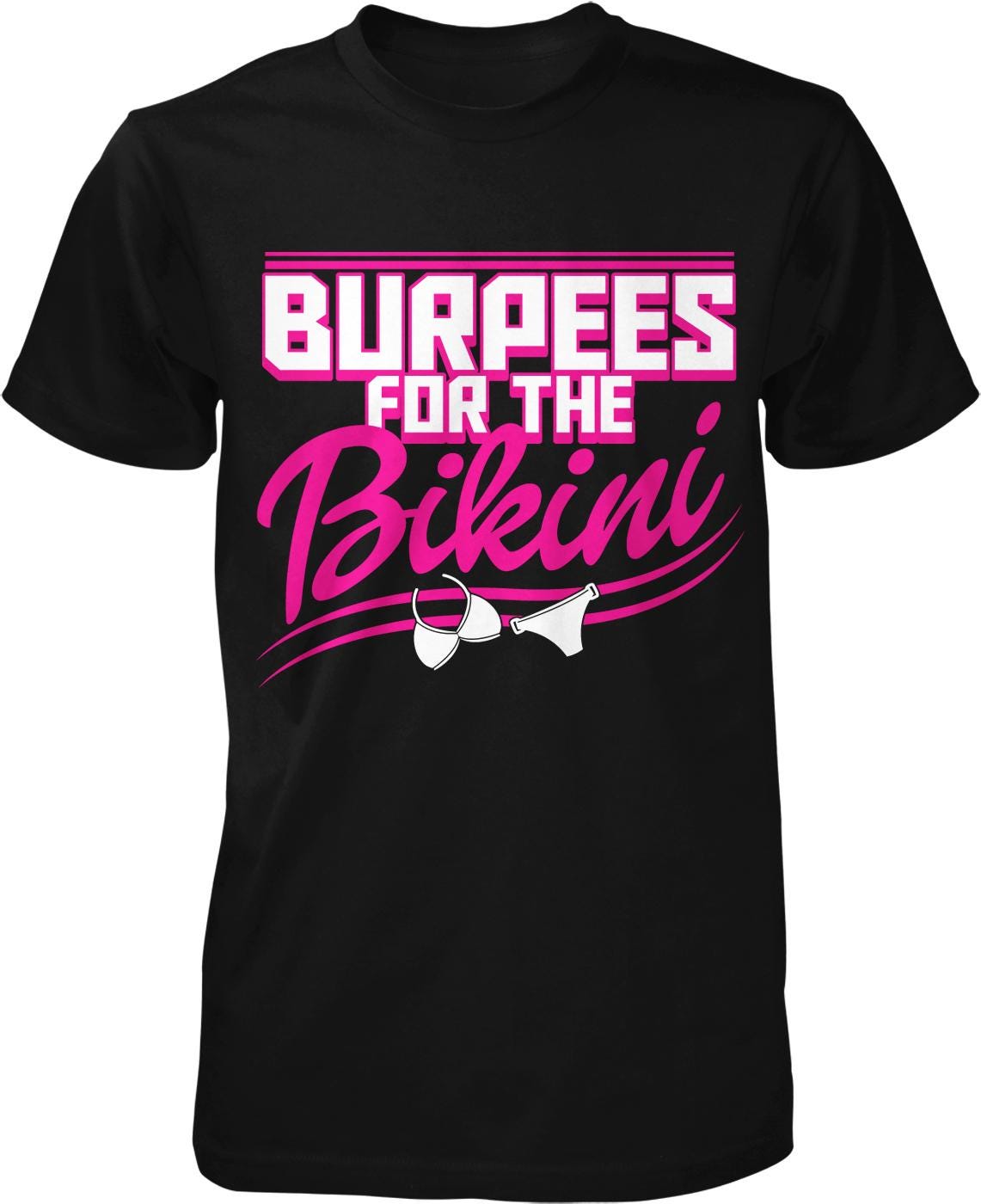 The image is a black t-shirt with a graphic design featuring the text "BURPES FOR THE BIKINI" in pink and white.