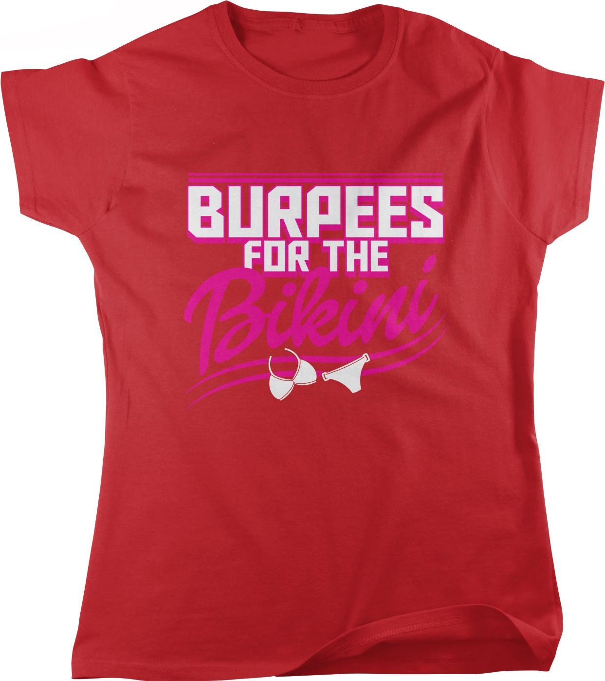 A red t-shirt with the text "BURPES FOR THE BIKINI" printed on it.