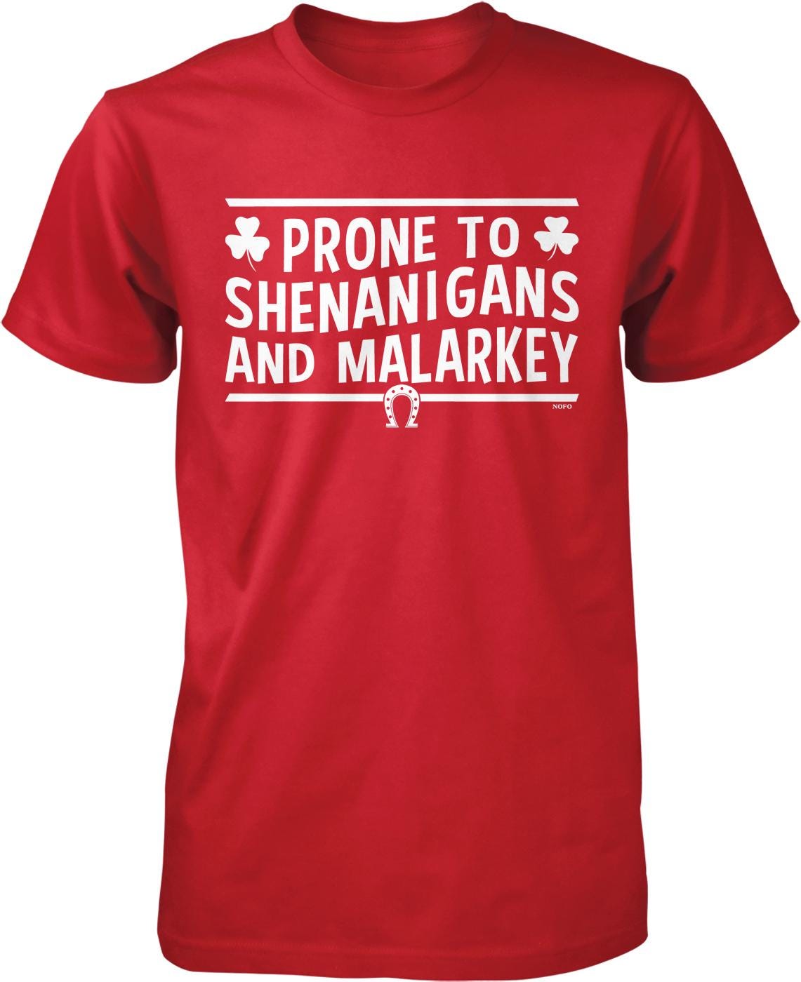 A red t-shirt with white text that says "PRONE TO SHENANIGANS AND MALARKEY".