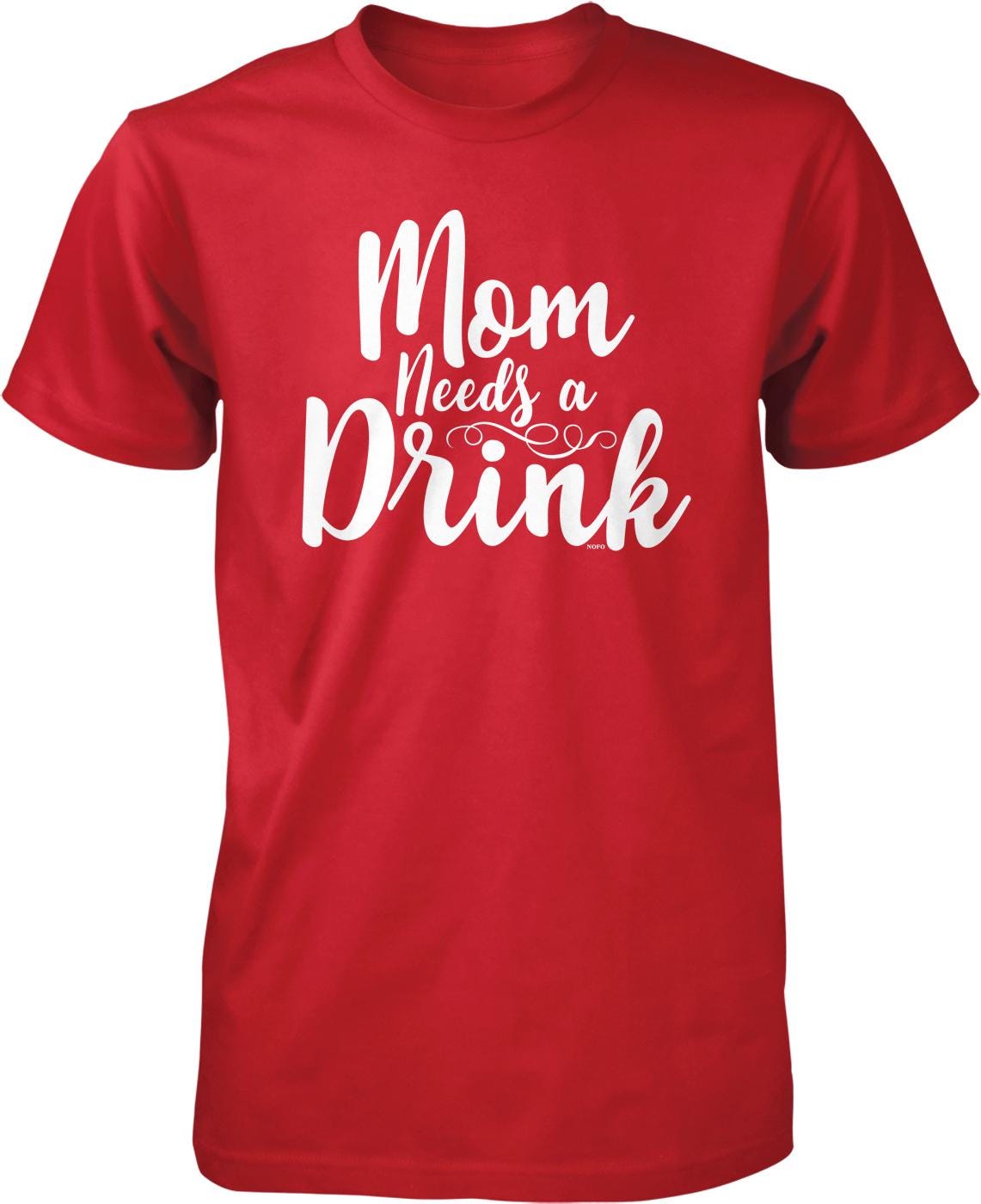 A red t-shirt with the text "Mom Needs a Drink" printed on it in white lettering.