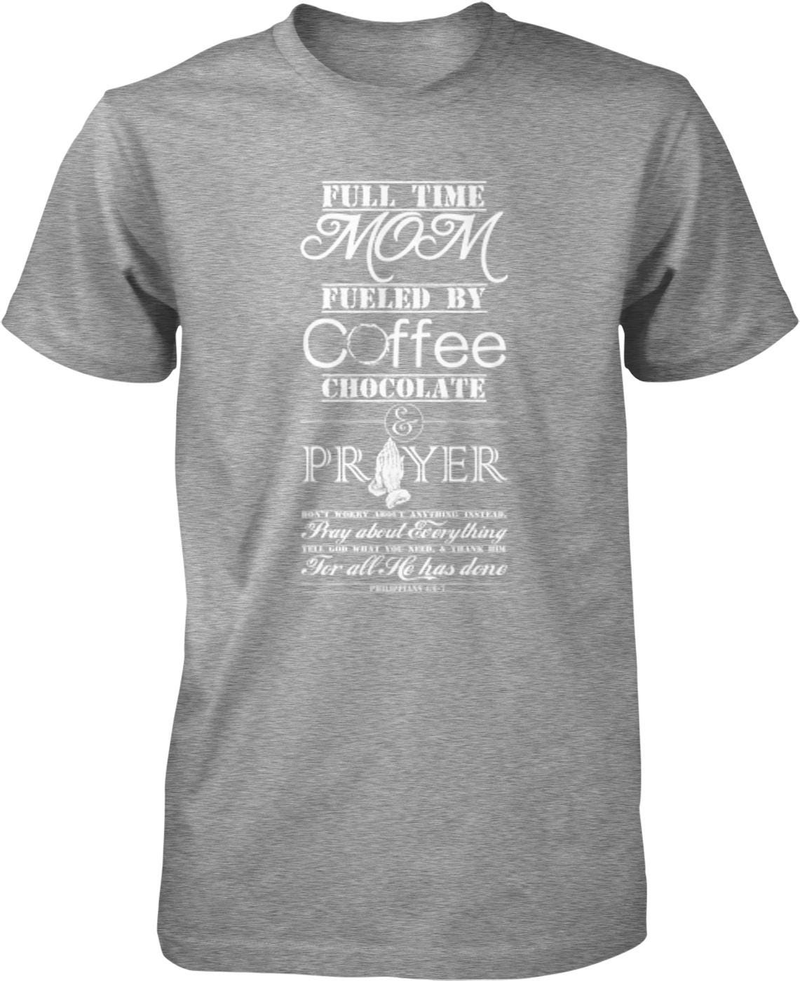 A gray t-shirt with white text that reads "Full time Mom fueled by coffee & chocolate & prayer" and includes a Bible verse from the book of Proverbs.